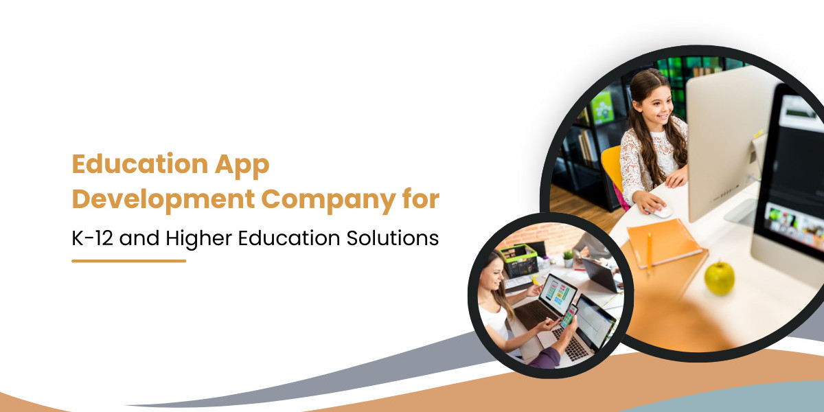 Education App Development Company for K-12 and Higher Education Solutions