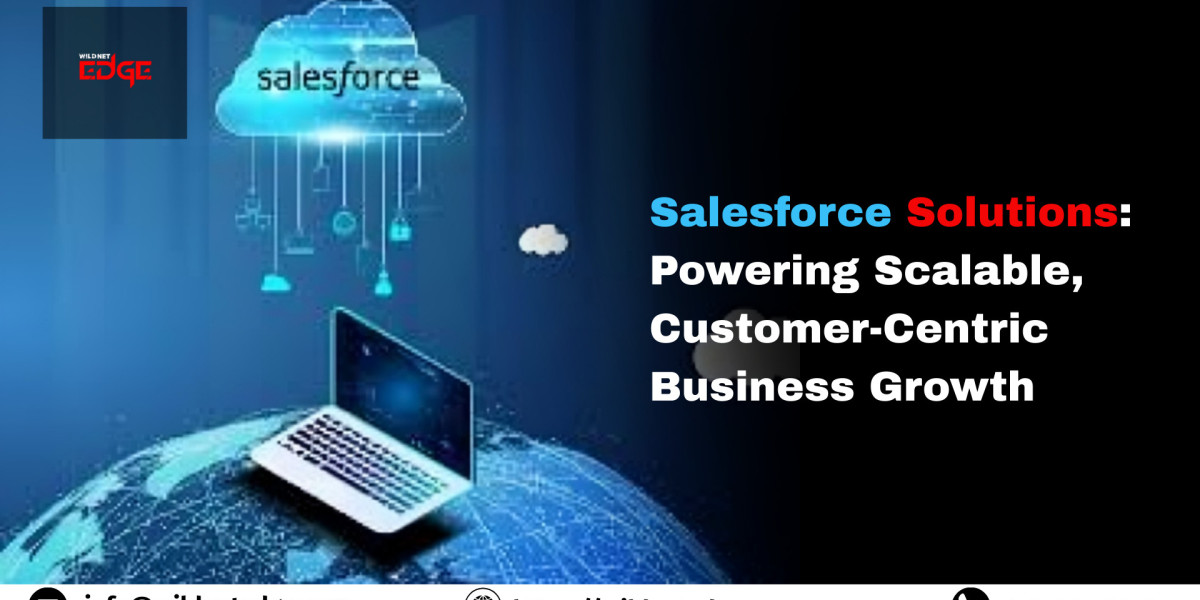 Salesforce Solutions: Powering Scalable, Customer-Centric Business Growth