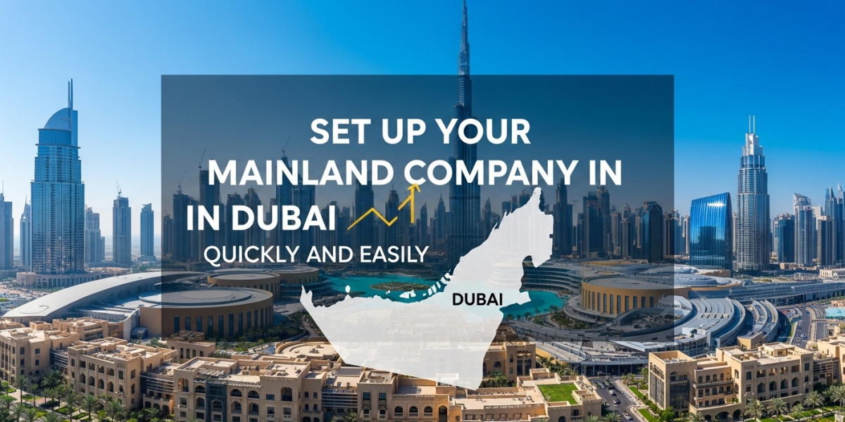 Set Up Your Mainland Company in Dubai Quickly and Easily