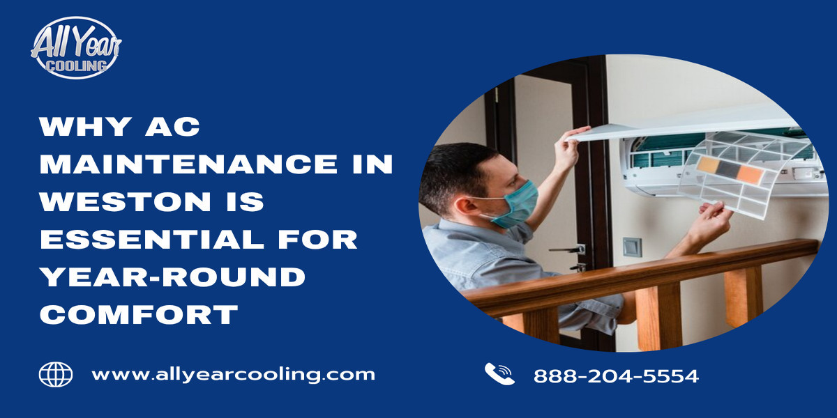 Why AC Maintenance in Weston Is Essential for Year-Round Comfort