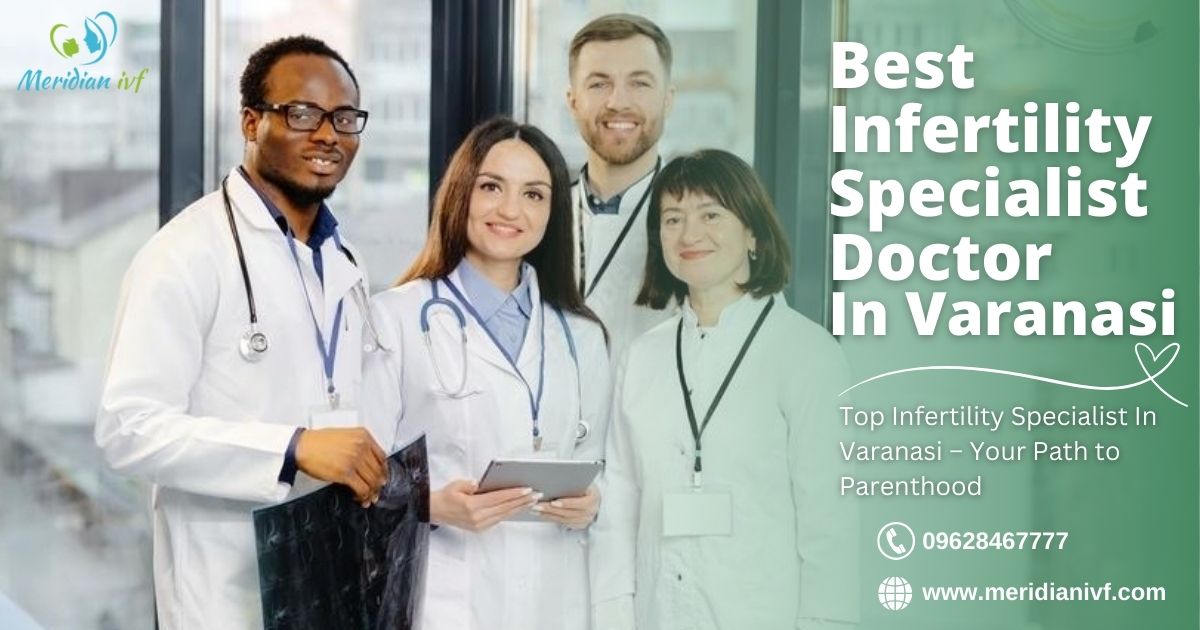 Best Infertility specialist in Varanasi | Meridian IVF