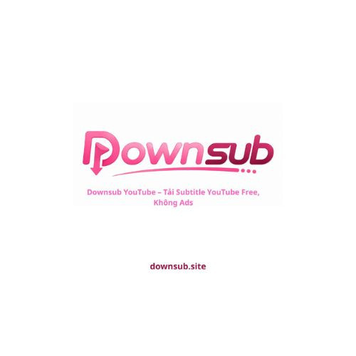 Downsub YouTube Tai Subtitle