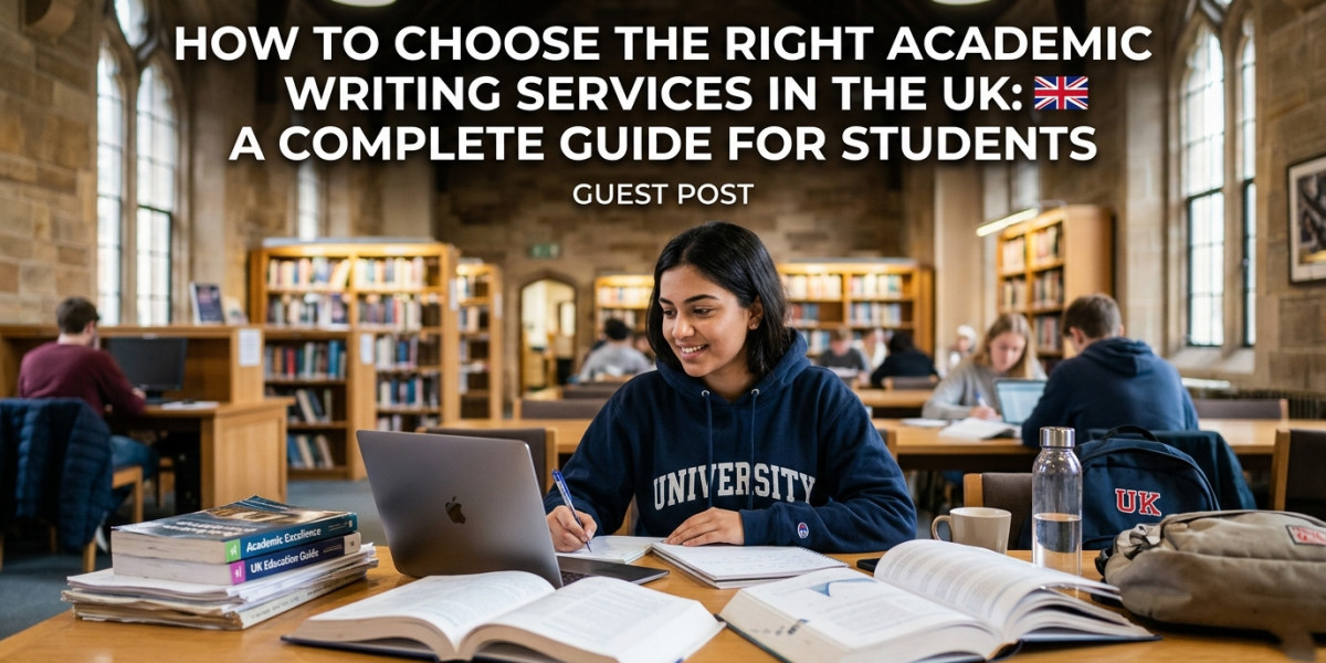 How to Choose the Right Academic Writing Services in UK: A Complete Guide for Students