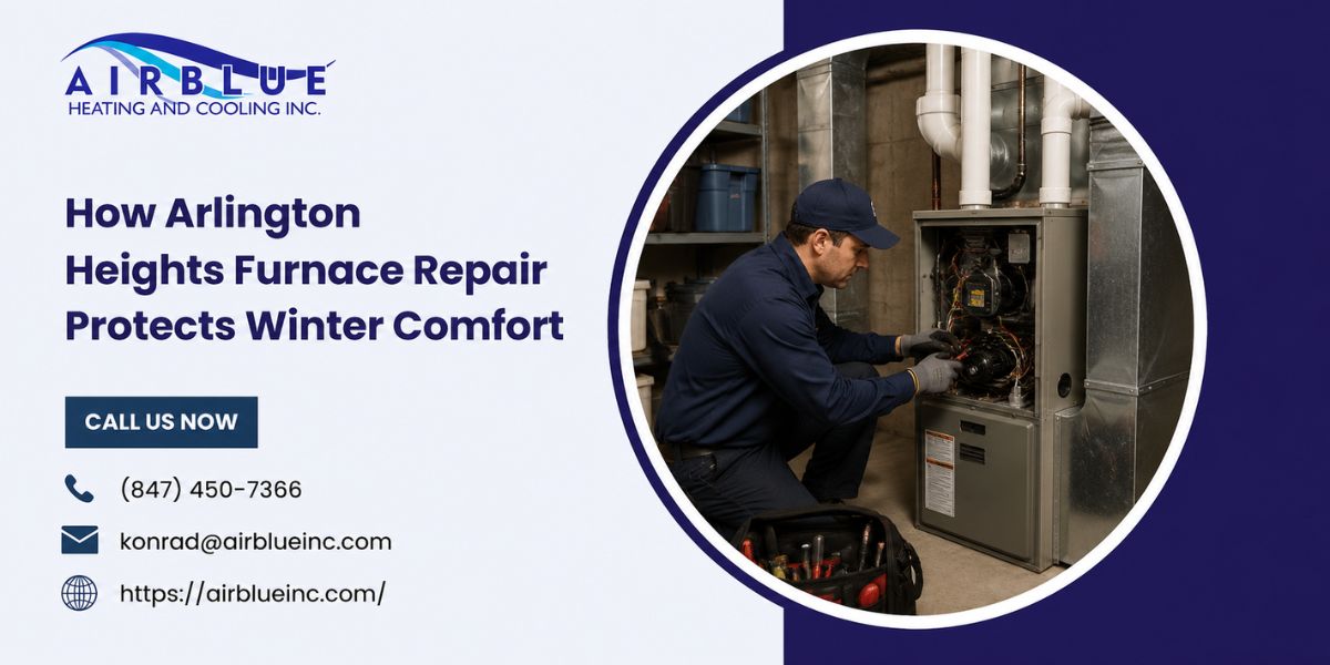 How Arlington Heights Furnace Repair Protects Winter Comfort – AIR BLUE HEATING AND COOLING INC.