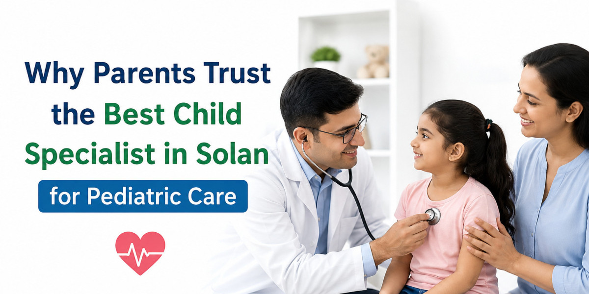 Why Parents Trust the Best Child Specialist in Solan for Pediatric Care