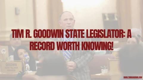 Tim R. Goodwin State Legislator A Record Worth Knowing!