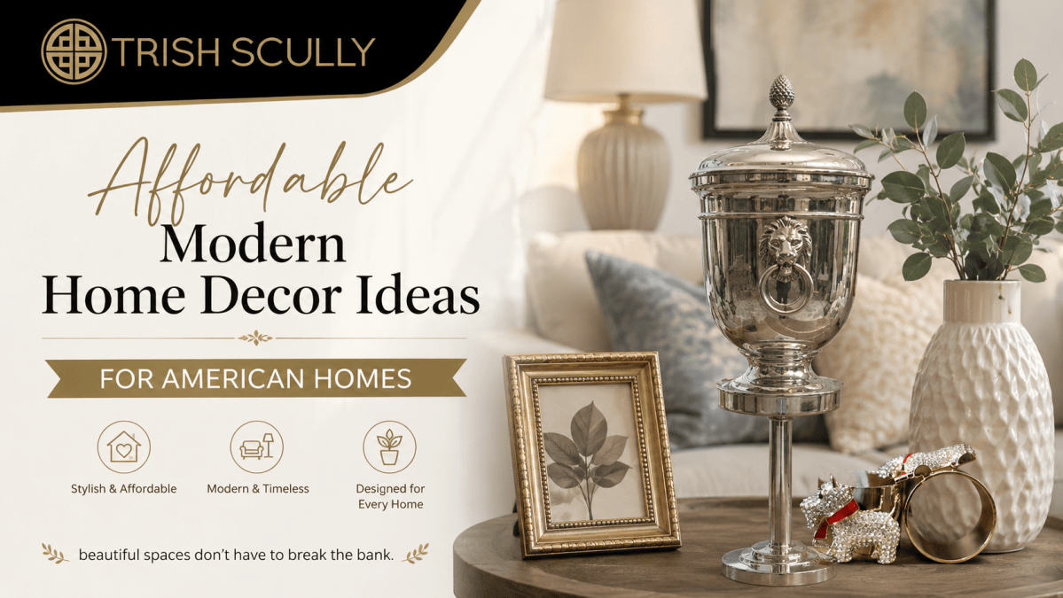 Affordable Modern Home Decor Ideas for American Homes – Trish Scully