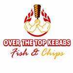 Over the top Kebabs fish and chips
