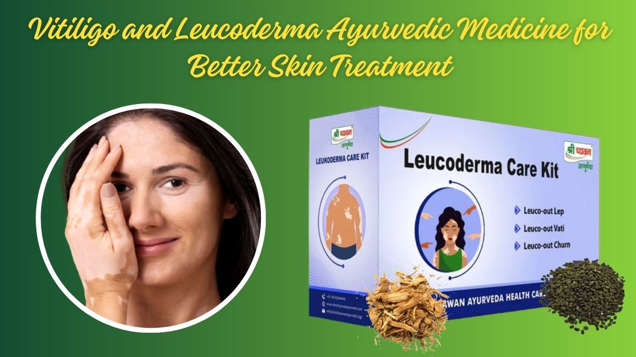 Vitiligo and Leucoderma Ayurvedic Medicine for Better Skin Treatment